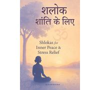 Shloka's for Inner Peace & Stress Relief: Ancient Sanskrit Wisdom to Calm the Mind and Heal the Soul