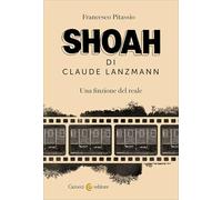 Shoah di Claude Lanzmann. Una finzione del reale (Biblioteca di testi e studi)
