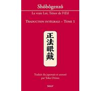 Shôbôgenzô, la vraie Loi, Trésor de l'Oeil: Traduction intégrale Tome 1