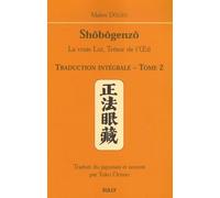 Shôbôgenzô, la vraie Loi, Trésor de l'Oeil: Traduction intégrale Tome 2