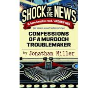 Shock of the News: Confessions of a Troublemaker