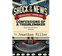 Shock of the News: Confessions of a Troublemaker