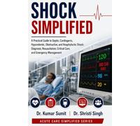 Shock Simplified: A Practical Guide to Septic, Cardiogenic, Hypovolemic, Obstructive, and Anaphylactic Shock: Diagnosis, Resuscitation, Critical Care, ... Management: 11 (Doctor Clinical Series)