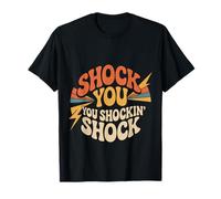 Shock You You Shockin' Shock Electri el Puns |- Camiseta