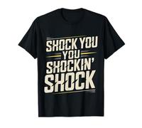 Shock You You Shockin' Shock Electri el Puns |- Camiseta