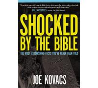 Shocked by the Bible: The Most Astonishing Facts You've Never Been Told