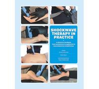 Shockwave Therapy In Practice: A Clinician's Handbook - From Mechanisms to Application in Musculoskeletal Practice