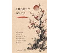 Shoden Waka: 108 Waka Inspired Poems on the Foundations of Usui Reiki Ryoho