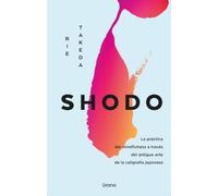 Shodo: La práctica del mindfulness a través del antiguo arte de la caligrafía japonesa (Crecimiento personal)