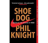 Shoe Dog: A Memoir by the Creator of Nike