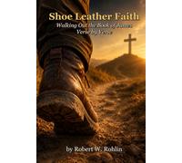 Shoe Leather Faith: Walking Out the Book of James, verse by verse (From Pulpit to Practice)