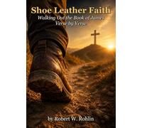 Shoe Leather Faith: Walking out the book of James, verse by verse (From Pulpit to Practice)