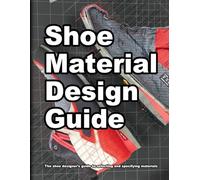 Shoe Material Design Guide: The shoe designers complete guide to selecting and specifying footwear materials: 2 (How Shoes are Made)
