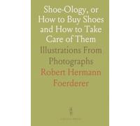 Shoe-Ology, or How to Buy Shoes and How to Take Care of Them: Illustrations From Photographs