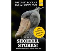 Shoebill Storks for Kids: Africa's Prehistoric-Looking Giant Bird: 158 (The Great Book of Animal Knowledge (Packed With Facts & Stunning Photos for Kids!))