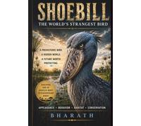 SHOEBILL The World's Strangest Bird: A Prehistoric Bird. A Hidden World. A Future Worth Protecting. (The Curious Creatures Collections (lesser-known animals, birds, insects, and sea creatures))