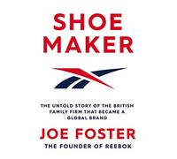 Shoemaker: The Untold Story of the British Family Firm that Became a Global Brand