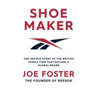 Shoemaker: The Untold Story of the British Family Firm that Became a Global Brand