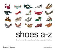 Shoes A-Z: Designers, Brands, Manufacturers and Retailers