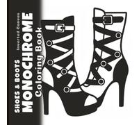 Shoes & Boots Monochrome Coloring Book: Reverse Black and White Minimalist Illustrations of Classic and Fashion Footwear (Inverted Canvas)