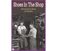Shoes In The Shop: “A Soleful Word Search Journey Through Shoe Styles, Repairs, and Materials-55 Puzzles Honoring the Craft, Culture, and Charm of the ... Avocations, Careers, Trades, Jobs, Work)