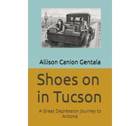 Shoes on in Tucson: A Great Depression Journey to Arizona (Caywood Family Series)