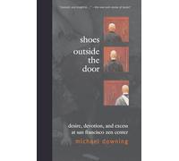 Shoes Outside the Door: Desire, Devotion, and Excess at San Francisco Zen Center