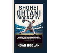 SHOHEI OHTANI BIOGRAPHY: A Japanese Power Arm: The Two-Way Sensation Who Redefined Baseball With Unmatched Pitching Dominance and Record-Breaking Brilliance