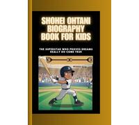 SHOHEI OHTANI BIOGRAPHY BOOK FOR KIDS: The Superstar Who Proves Dreams Really do Come True