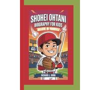 SHOHEI OHTANI BIOGRAPHY FOR KIDS: Believe in Yourself