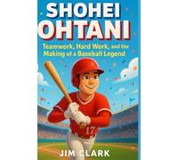 Shohei Ohtani Biography For Kids: Teamwork, Hard Work, and the Making of a Baseball Legend