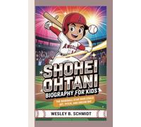 Shohei Ohtani Biography for Kids: The Baseball Star Who Could Hit, Pitch, and Dream Big