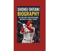 Shohei Ohtani Biography: The Two Way Titan Redefining Baseball’s Global Future