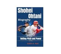 Shohei Ohtani Biography: Uniting Pitch and Power