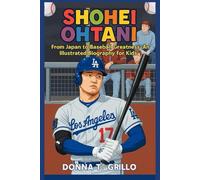 SHOHEI OHTANI: From Japan to Baseball Greatness - An Illustrated Biography for Kids