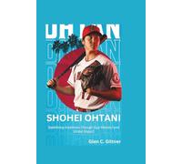 SHOHEI OHTANI: Redefining Greatness Through Dual Mastery and Global Impact