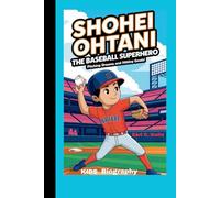 Shohei Ohtani: The Baseball Superhero_ Pitching Dreams and Hitting Goals