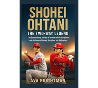 SHOHEI OHTANI: THE TWO-WAY LEGEND: The Extraordinary Journey of Baseball’s Global Superstar and the Power of Dream, Discipline, and Dedication (LEGEND'S LIBRARY)