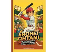 SHOHEI OHTANI: The Two-Way Superstar Who Changed Baseball (A Biography Book for Kids)
