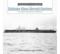Shōkaku-Class Aircraft Carriers: In the Imperial Japanese Navy during World War II: 27 (Legends of Warfare: Naval, 27)