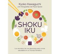 Shokuiku: Los secretos de una japonesa para comer saludable en un mundo frenético (Bienestar, estilo de vida, salud)