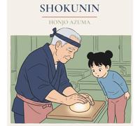 Shokunin: The Art of One Thing: 3 (The Japanese Ways)