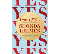 Year of Yes: How to Dance It Out, Stand In the Sun and Be Your Own Person