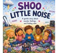 Shoo Little Noise: A Gentle Story About Sounds, Feelings, and Finding Calm
