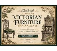 Shoolbred’s Catalog of Victorian Furniture & Ornaments: A Multipurpose Arts & Crafts Sourcebook • Reference, Coloring, Sketching & Scrapbooking • Features Black-Backed, Single-Sided Pages Volume: 2