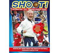 Shoot - Celebrating the Best of the Premier League Years: Nostalgic gems from the voice of football