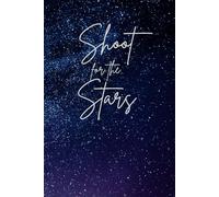 Shoot for the Stars Writing Journal: Inspirational Lined Notebook for Dreaming Big