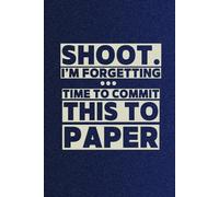 Shoot I'm Forgetting Time to Commit This to Paper: Funny Gift Notebook, Gift For Aging Parents, Co-workers, Friends and Family