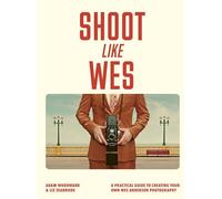 Shoot Like Wes: A Practical Guide to Creating Your Own Wes Anderson Photography