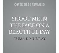 Shoot Me in the Face on a Beautiful Day